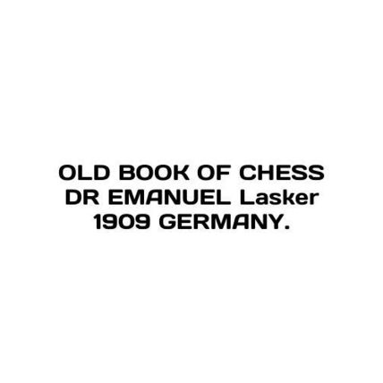 OLD BOOK OF CHESS DR EMANUEL Lasker 1909 GERMANY. In English /OLD BOOK OF CHESS
