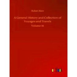 A General History And Collection Of Voyages And Travels - Robert Kerr