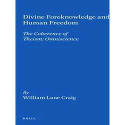 Brill's Studies In Intellectual History, Divine Foreknowledge And Human Freedom: