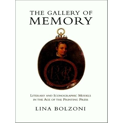 Gallery of Memory - Literary and Iconographic Models in the Age of the Printing