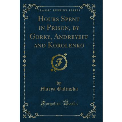 Hours Spent in Prison, by Gorky, Andreyeff and Korolenko (Classic Reprint)