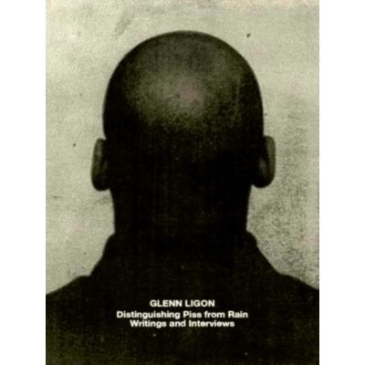 Glenn Ligon: Distinguishing Piss From Rain - Writings and Interviews by Glenn Li