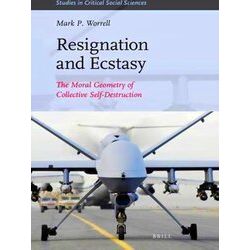 Resignation and Ecstasy: The Moral Geometry of Collective Self-Destruction: Volu