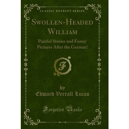Swollen-Headed William: Painful Stories and Funny Pictures After the German!