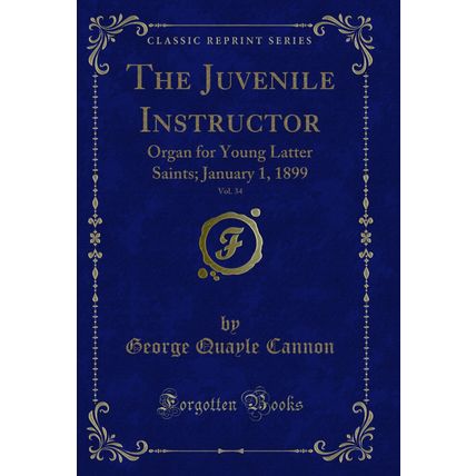 The Juvenile Instructor, Vol. 34: Organ for Young Latter Saints; January 1