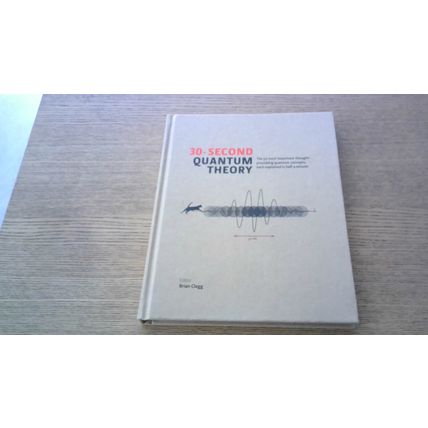 30-SECOND QUANTUM THEORY. Edited by Brian Clegg (1st Edn H/B) Icon Books 2014