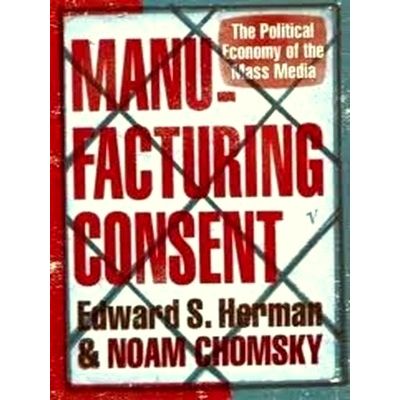 Manufacturing Consent - The Political Economy of the Mass Media by Edward Herman