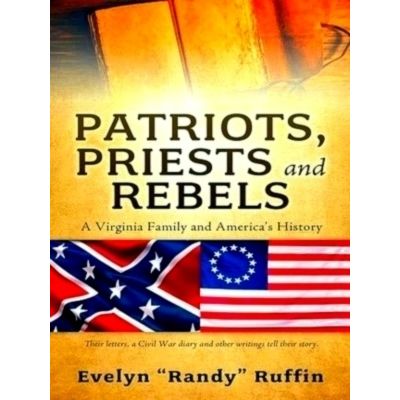 Patriots, Priests and Rebels - A Virginia Family and America's History by Evelyn