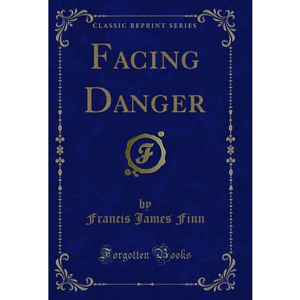 Facing Danger (Classic Reprint)