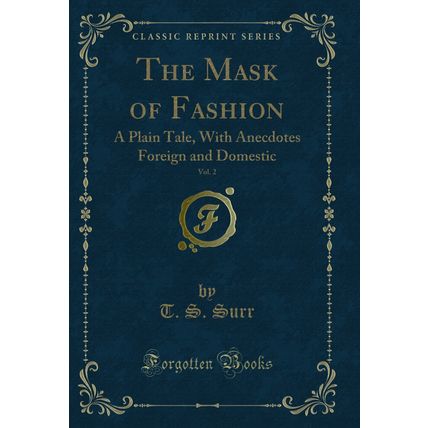 The Mask of Fashion, Vol. 2: A Plain Tale, With Anecdotes Foreign and Domestic