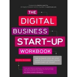 The Digital Business Start-Up Workbook: The Ultimate Step-By-Step Guide to Succe