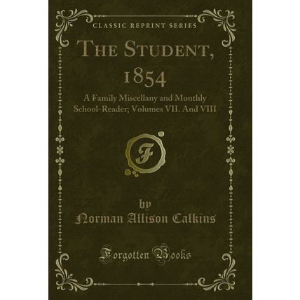 The Student, 1854: A Family Miscellany and Monthly School-Reader; Volumes VII