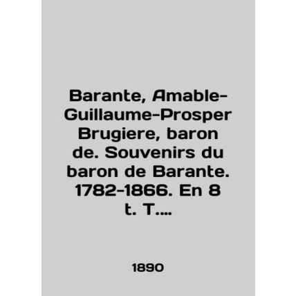 Barante, Amable-Guillaume-Prosper Brugiere, baron de. Souvenirs du baron de Bara