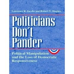 Politicians Don't Pander - Political Manipulations & the Loss of Democratic Resp