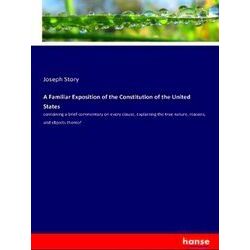 A Familiar Exposition of the Constitution of the United States