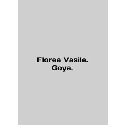 Florea Vasile. Goya. In English /Florea Vasile. Goya.