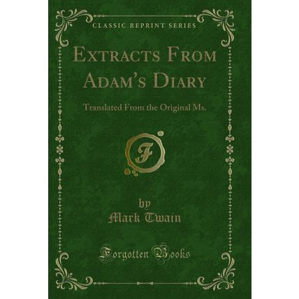 Extracts From Adam's Diary: Translated From the Original Ms. (Classic Reprint)