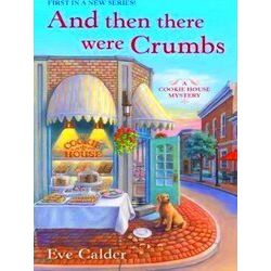 A Cookie House Mystery And Then There Were Crumbs