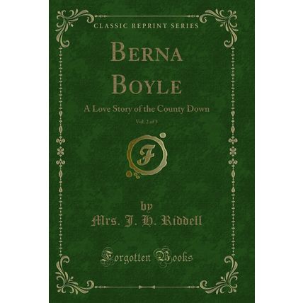 Berna Boyle, Vol. 2 of 3: A Love Story of the County Down (Classic Reprint)