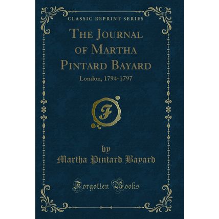 The Journal of Martha Pintard Bayard: London, 1794-1797 (Classic Reprint)
