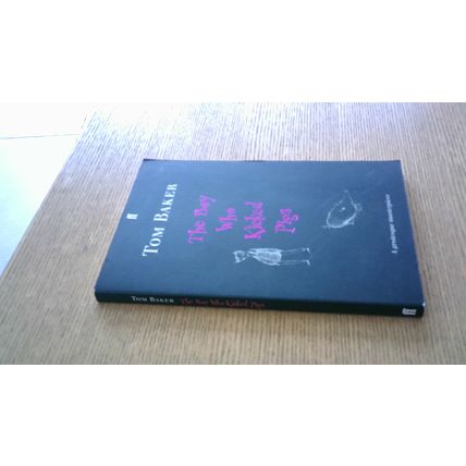 The Boy Who Kicked Pigs. Tom Baker (First Edition Paperback) Faber & Faber 1999
