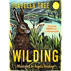 Wilding: How To Bring Wildlife Back - An Illustrated Guide