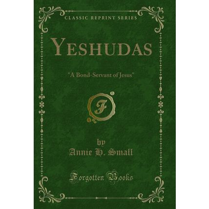 Yeshudas: "A Bond-Servant of Jesus" (Classic Reprint)