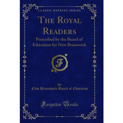 The Royal Readers: Prescribed by the Board of Education for New Brunswick