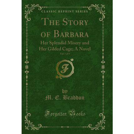 The Story of Barbara, Vol. 1 of 3: Her Splendid Misery and Her Gilded Cage