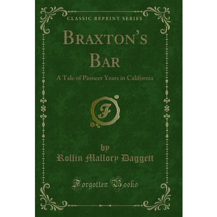 Braxton's Bar: A Tale of Pioneer Years in California (Classic Reprint)
