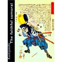 Kuniyoshi: The Faithfull Samurai