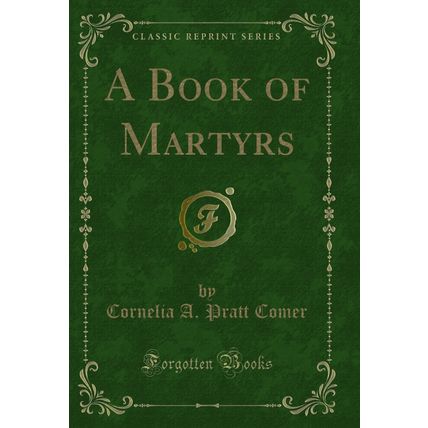 A Book of Martyrs (Classic Reprint)