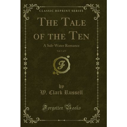 The Tale of the Ten, Vol. 1 of 3: A Salt-Water Romance (Classic Reprint)