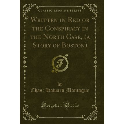 Written in Red or the Conspiracy in the North Case, (a Story of Boston)