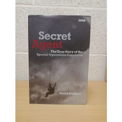 Secret Agent - The True Story of the Special Operations Executive - David Staff