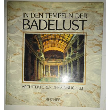 In den Tempeln der Badelust : Architekturen der Sinnlichkeit. 1986 Hardcover/DJ