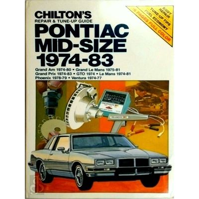 Pontiac Mid-Size 1974-83 - Chilton's Repair Tune-Up Guide by Various Authors