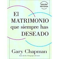 El Matrimonio Que Siempre Has Deseado, Ed Rev. (The Marriage You've Always Wante