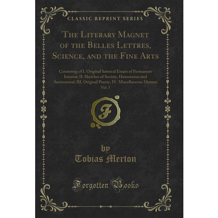 The Literary Magnet of the Belles Lettres, Science, and the Fine Arts, Vol. 1