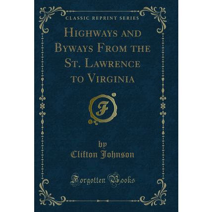 Highways and Byways From the St. Lawrence to Virginia (Classic Reprint)