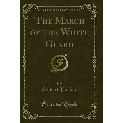The March of the White Guard (Classic Reprint)