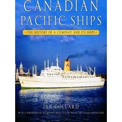 Canadian Pacific Ships: The History Of A Company And Its Ships