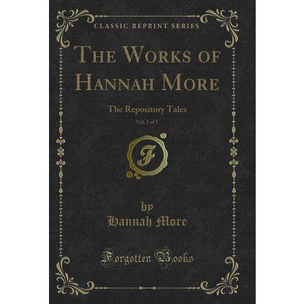 The Works of Hannah More, Vol. 1 of 7: The Repository Tales (Classic Reprint)