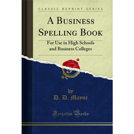 A Business Spelling Book: For Use in High Schools and Business Colleges