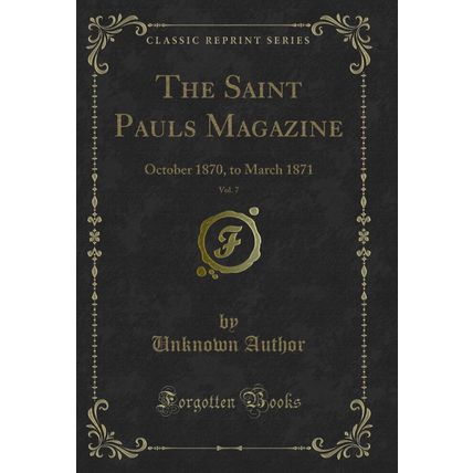 The Saint Pauls Magazine, Vol. 7: October 1870, to March 1871 (Classic Reprint)