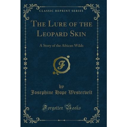 The Lure of the Leopard Skin: A Story of the African Wilds (Classic Reprint)