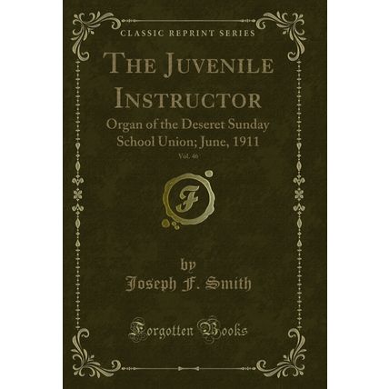 The Juvenile Instructor, Vol. 46: Organ of the Deseret Sunday School Union