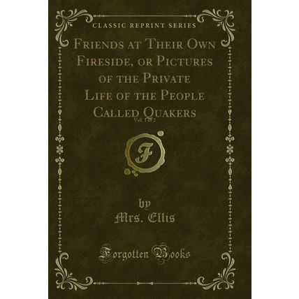 Friends at Their Own Fireside, or Pictures of the Private Life of the People