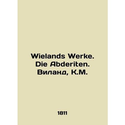 Wielands Werke. Die Abderiten. Wieland, K.M. In German.