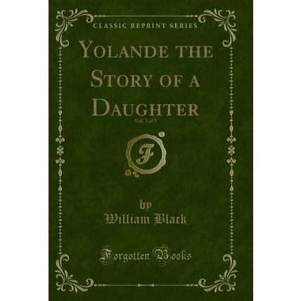 Yolande the Story of a Daughter, Vol. 3 of 3 (Classic Reprint)